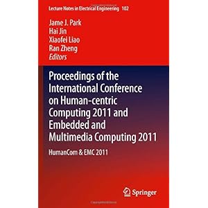 【クリックで詳細表示】Proceedings of the International Conference on Human-centric Computing 2011 and Embedded and Multimedia Computing 2011： HumanCom ＆ EMC 2011 (Lecture Notes in Electrical Engineering)： James J. Park， Hai Jin， Xiaofei Liao， Ran Zheng： 洋書
