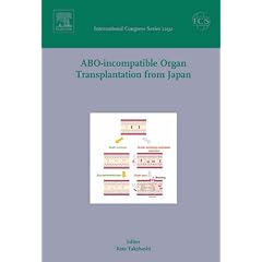 ABO-incompatible Organ Transplantation from Japan: Invited papers from the International Meeting at the 41st Annual Meeting of the Japan Society for Transplantation held in Niigata on 29 October 2005 (International Congress)
