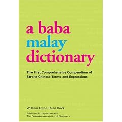 Baba Malay Dictionary: The First Comprehensive Compendium of Straits Chinese Terms And Expressions