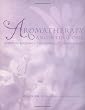 Aromatherapy Anointing Oils: Spiritual Blessings, Ceremonies and Affirmations