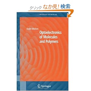 【クリックでお店のこの商品のページへ】Optoelectronics of Molecules and Polymers (Springer Series in Optical Sciences): Andre Moliton, Roger C. Hiorns: 洋書