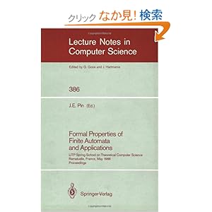 【クリックでお店のこの商品のページへ】Formal Properties of Finite Automata and Applications: LITP Spring School on Theoretical Computer Science, Ramatuelle, France, May 23-27, 1988. Proceedings (Lecture Notes in Computer Science): Jean E. Pin: 洋書