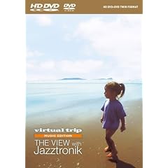 virtual trip MUSIC EDITION THE VIEW WITH Jazztronik(HDDVD+DVDツインフォーマット)