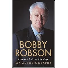 Bobby Robson: Farewell But Not Goodbye - My Autobiography