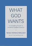 [Book] What God Wants: A Compelling Answer to Humanity's Biggest Question