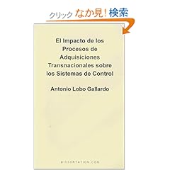 【クリックでお店のこの商品のページへ】El Impacto De Los Procesos De Adquisiciones Transnacionales Sobre Los Sistemas De Control: Antonio Lobo Gallardo: 洋書