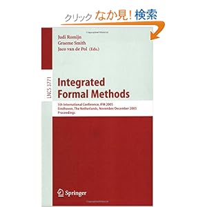 【クリックでお店のこの商品のページへ】Integrated Formal Methods: 5th International Conference, IFM 2005, Eindhoven, The Netherlands, November 29 - December 2, 2005. Proceedings (Lecture Notes in Computer Science): Judi M.T. Romijn, Graeme P. Smith, Jaco C. van de Pol: 洋書