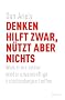 Denken hilft zwar, nuetzt aber nichts