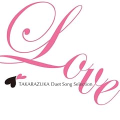 LOVE TAKARAZUKA Duet Song Selection