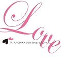 LOVE TAKARAZUKA Duet Song Selection