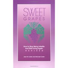 Sweet Grapes: How to Stop Being Infertile and Start Living Again