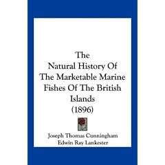 The Natural History of the Marketable Marine Fishes of the British Islands (1896)