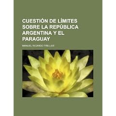 Cuesti N de L Mites Sobre La Rep Blica Argentina y El Paraguay