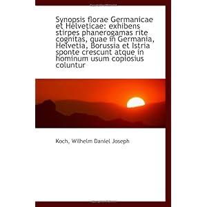 【クリックで詳細表示】Synopsis florae Germanicae et Helveticae： exhibens stirpes phanerogamas rite cognitas， quae in Germa： Koch， Wilhelm Daniel Joseph： 洋書