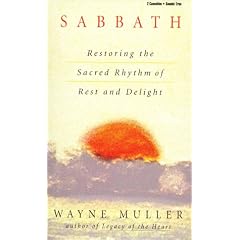 Sabbath: Restoring the Sacred Rhythm of Rest and Delight