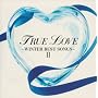 TRUE LOVE~WINTER BEST SONGS 2~(CCCD)