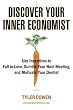 Discover Your Inner Economist: Use Incentives to Fall in Love, Survive Your Next Meeting, and Motivate Your Dentist