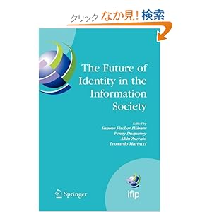 【クリックでお店のこの商品のページへ】The Future of Identity in the Information Society: Proceedings of the Third Ifip Wg 9.2, 9.6/11.6, 11.7/Fidis International Summer School on the Future of Identity in the Information Society, Karlstad (Ifip Advances in Information and Communication T