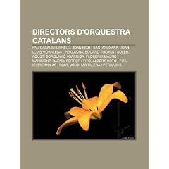Directors D'Orquestra Catalans: Pau Casals I Defill , Joan Pich I Santasusana, Joan Llu?'s Moraleda I Perxachs, Eduard Toldr I Soler