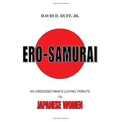 Ero-samurai: An Obsessed Man's Loving Tribute to Japanese Women