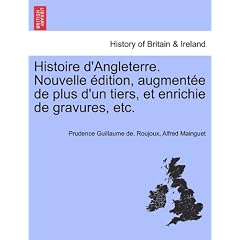 Histoire D'Angleterre. Nouvelle Dition, Augment E de Plus D'Un Tiers, Et Enrichie de Gravures, Etc.