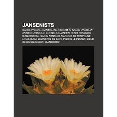 Jansenists: Blaise Pascal, Jean Racine, Robert Arnauld D'Andilly, Antoine Arnauld, Cornelius Jansen, Simon Arnauld, Marquis de Pom