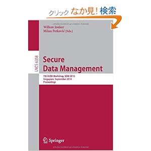 【クリックでお店のこの商品のページへ】Secure Data Management: 7th VLDB Workshop, SDM 2010, Singapore, September 17, 2010, Proceedings (Lecture Notes in Computer Science)