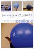 [Book] 96 Exercices avec un ballon : Exercices traditionnels, méthode Pilates et postures de yoga