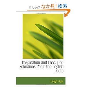 【クリックでお店のこの商品のページへ】Imagination and Fancy; or Selections from the English Poets: Leigh Hunt: 洋書