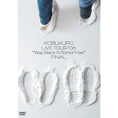 �R�u�N�� LIVE TOUR `06 �gWay Back to Tomorrow" FINAL [DVD]
