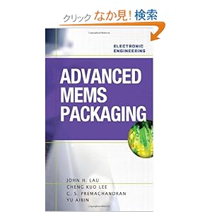 【クリックでお店のこの商品のページへ】Advanced MEMS Packaging (Electronic Engineering): John Lau, Cheng Lee , C. Premachandran, Yu Aibin : 洋書