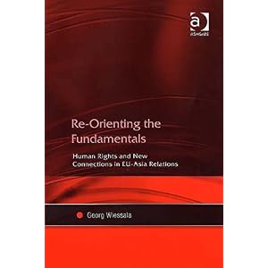 【クリックで詳細表示】Re-Orienting the Fundamentals： Human Rights， and New Connections in EU-Asia Relations [ハードカバー]