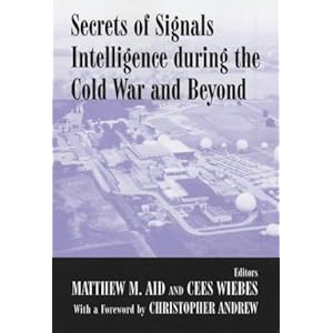 【クリックで詳細表示】Secrets of Signals Intelligence During the Cold War： From Cold War to Globalization (Studies in Intelligence)： Matthew M. Aid， Cees Wiebes： 洋書