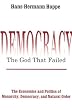 DemocracyTthe God That Failed: The Economics and Politics of Monarchy, Democracy, and Natural Order