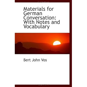 【クリックで詳細表示】Materials for German Conversation： With Notes and Vocabulary： Bert John Vos： 洋書