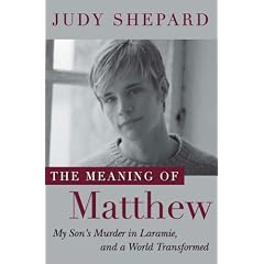 The Meaning of Matthew: My Son's Murder in Laramie, and a World Transformed