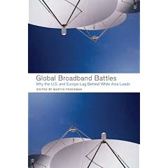 Global Broadband Battles: Why the U.S. And Europe Lag While Asia Leads (Innovation and Technology in the World Economy)