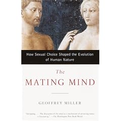 The Mating Mind How Sexual Choice Shaped the Evolution of Human Nature