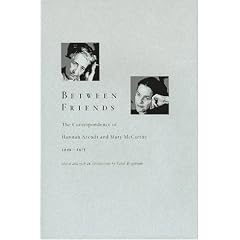 Between Friends: The Correspondence of Hannah Arendt and Mary McCarthy 1949-1975