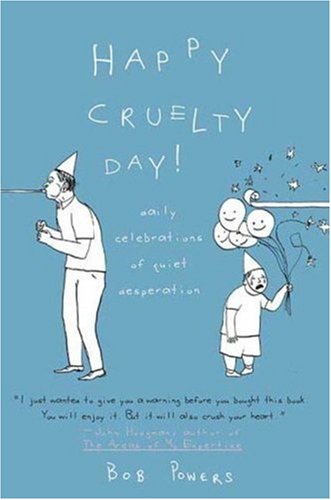  Happy Cruelty Day!: Daily Celebrations of Quiet Desperation