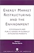 Energy Market Restructuring and the Environment: Governance and Public Goods in Globally Integrated Markets