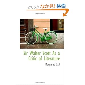【クリックでお店のこの商品のページへ】Sir Walter Scott As a Critic of Literature: Margaret Ball: 洋書