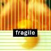 fragile