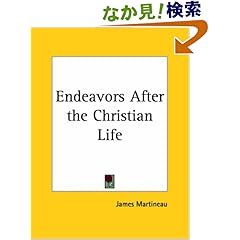 【クリックでお店のこの商品のページへ】Endeavors After the Christian Life 1858: James Martineau: 洋書
