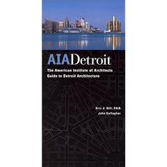 Aia Detroit: The American Institute of Architects Guide to Detroit Architecture
