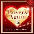 Lovers Again ~Celebrity R&B Lovers Mix~ mixed by DJ Mike-Masa