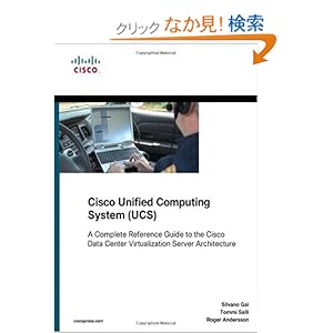 【クリックでお店のこの商品のページへ】Cisco Unified Computing System (UCS) (Data Center): A Complete Reference Guide to the Cisco Data Center Virtualization Server Architecture (Networking Technology): Silvano Gai, Tommi Salli, Roger Andersson: 洋書