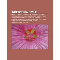 Ingegneria Civile: Opere Di Fabrizio de Miranda, Acciaio Strutturale, Costruzione Metallica, Calcolo del Calcestruzzo Armato, Armatura
