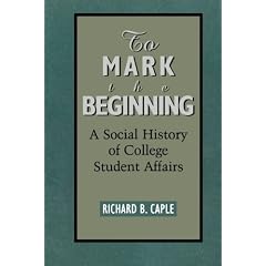 To Mark the Beginning: A Social History of College Student Affairs (American College Personnel Association)