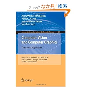 【クリックでお店のこの商品のページへ】Computer Vision and Computer Graphics - Theory and Applications: International Conference, VISIGRAPP 2008, Funchal-Madeira, Portugal, January 22-25, 2008. Revised Selected Papers (Communications in Computer and Information Science): AlpeshKumar Ranch